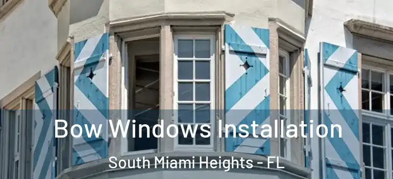  Bow Windows Installation South Miami Heights - FL