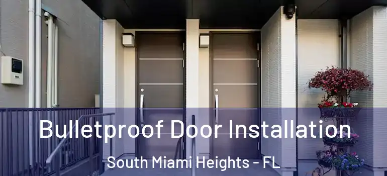  Bulletproof Door Installation South Miami Heights - FL