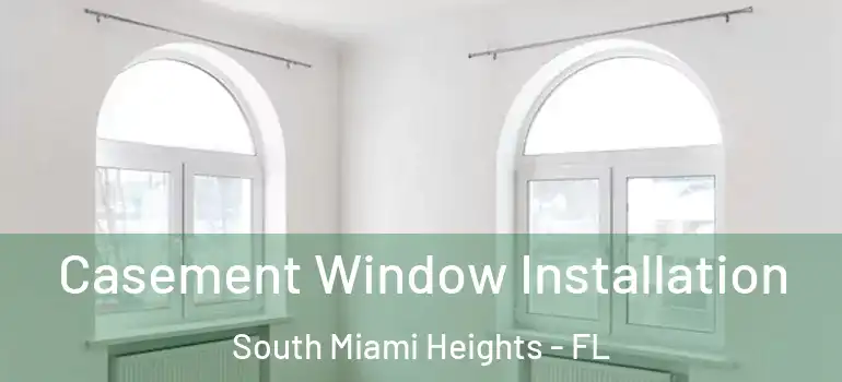  Casement Window Installation South Miami Heights - FL