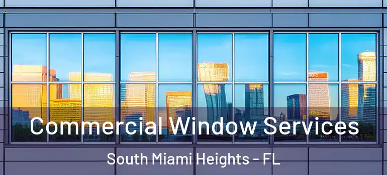  Commercial Window Services South Miami Heights - FL