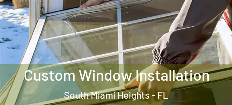  Custom Window Installation South Miami Heights - FL