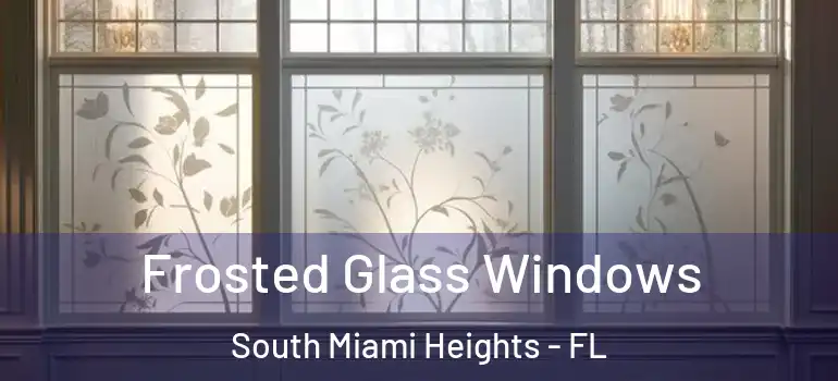  Frosted Glass Windows South Miami Heights - FL