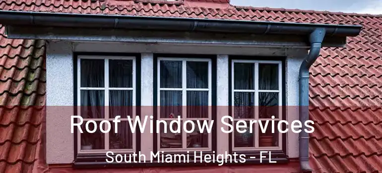  Roof Window Services South Miami Heights - FL