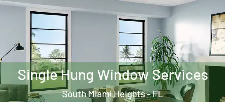  Single Hung Window Services South Miami Heights - FL