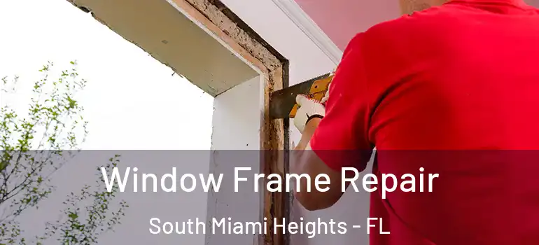  Window Frame Repair South Miami Heights - FL