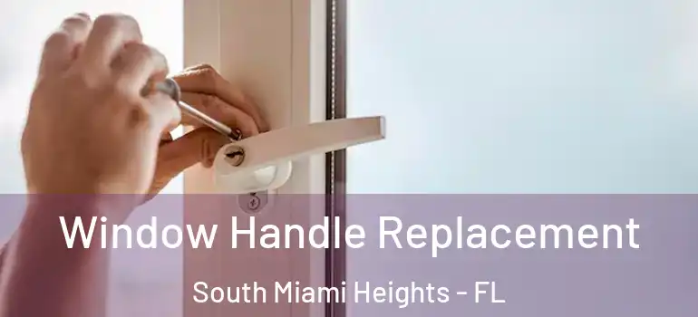  Window Handle Replacement South Miami Heights - FL