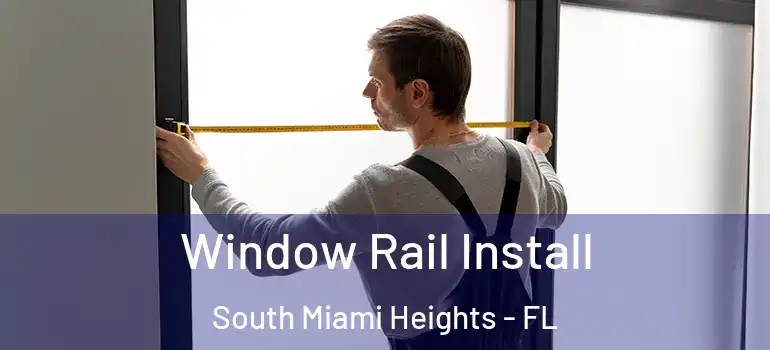  Window Rail Install South Miami Heights - FL